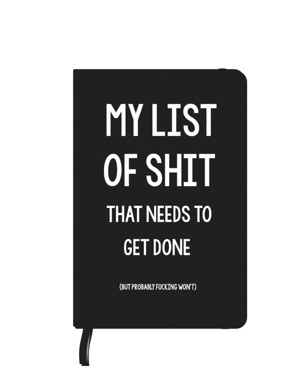 My List of Shit That Needs to Get Done Notebook with soft neoskin cover and elastic closure.